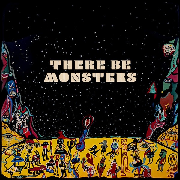 'There Be Monsters'